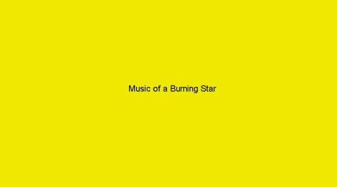 “Music of a Burning Star”